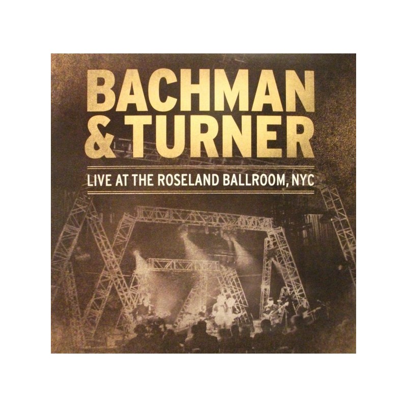 Bachman & Turner ‎– Live At Roseland Ballroom, NYC |2011    Eagle Records ‎– ER203001