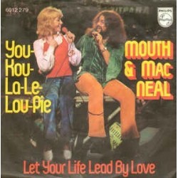 Mouth & MacNeal ‎– You-Kou-La-Le-Lou-Pie / Let Your Life Lead By Love |1972     Philips ‎– 6012 279 -Single