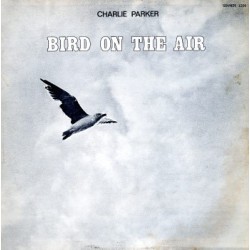 Parker ‎Charlie – Bird On The Air (1944-45)|Sounds ‎– 1206