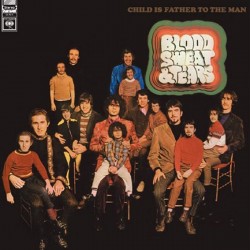 Blood, Sweat And Tears ‎– Child Is Father To The Man|1968/2007   Speakers Corner Records ‎– CS 9619