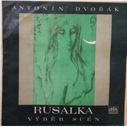 Dvořák Antonín ‎– Rusalka - Výběr Scén|1972      Supraphon ‎– SV 8337