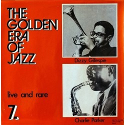 Parker Charlie & Dizzy Gillespie ‎– The Golden Era Of Jazz 7. - Live And Rare|1984   Krém ‎– LPXL 17785