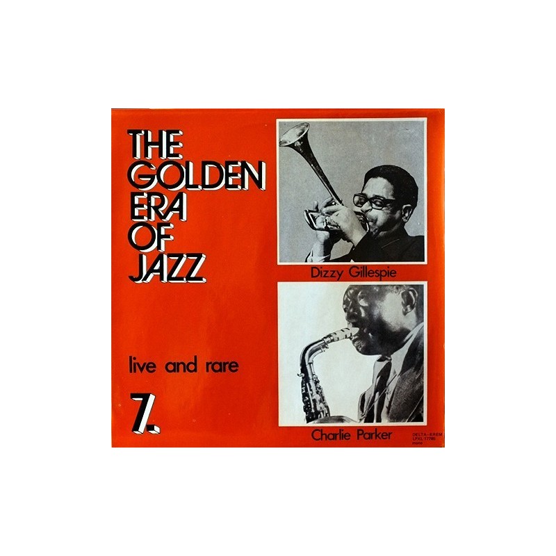 Parker Charlie & Dizzy Gillespie ‎– The Golden Era Of Jazz 7. - Live And Rare|1984   Krém ‎– LPXL 17785