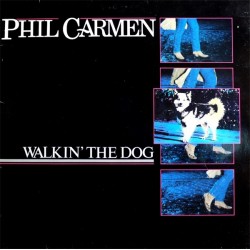 Carmen ‎Phil – Walkin&8216 The Dog|1985     Metronome ‎– 825 647-1