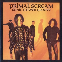 Primal Scream ‎– Sonic Flower Groove|1987     Elevation– 242 182-1