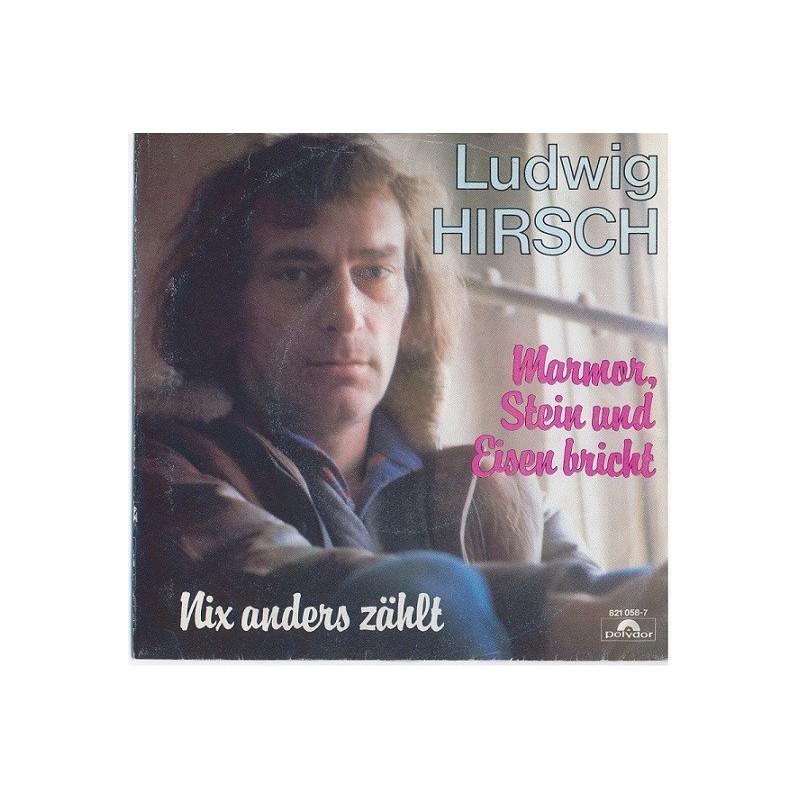 Hirsch ‎Ludwig – Marmor Stein Und Eisen Bricht|1984     Polydor ‎– 821 058-7-Single