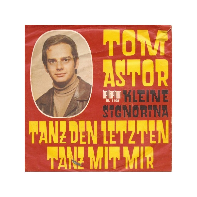 Astor ‎Tom – Tanz Den Letzten Tanz Mit Mir / Kleine Signorina|1969    Bellaphon ‎– BL 1108-Single