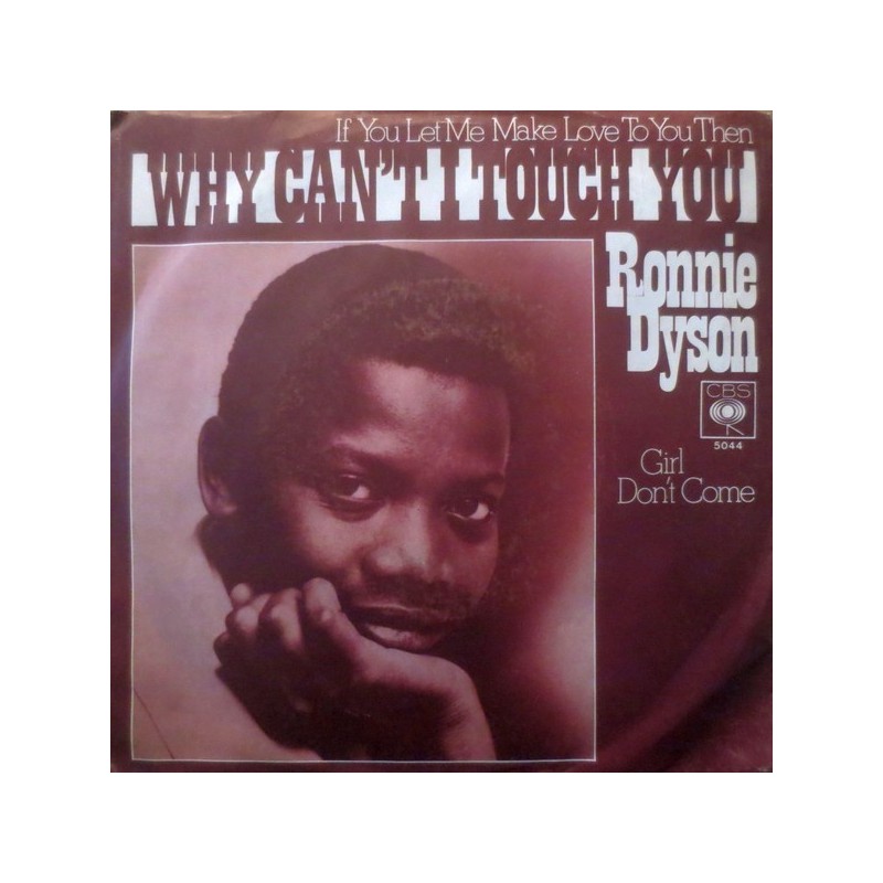 Dyson Ronnie ‎– (If You Let Me Make Love To You Then) Why Can't I Touch You?|1970     CBS ‎– 5044-Single