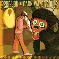 Pere Ubu – Carnival Of...