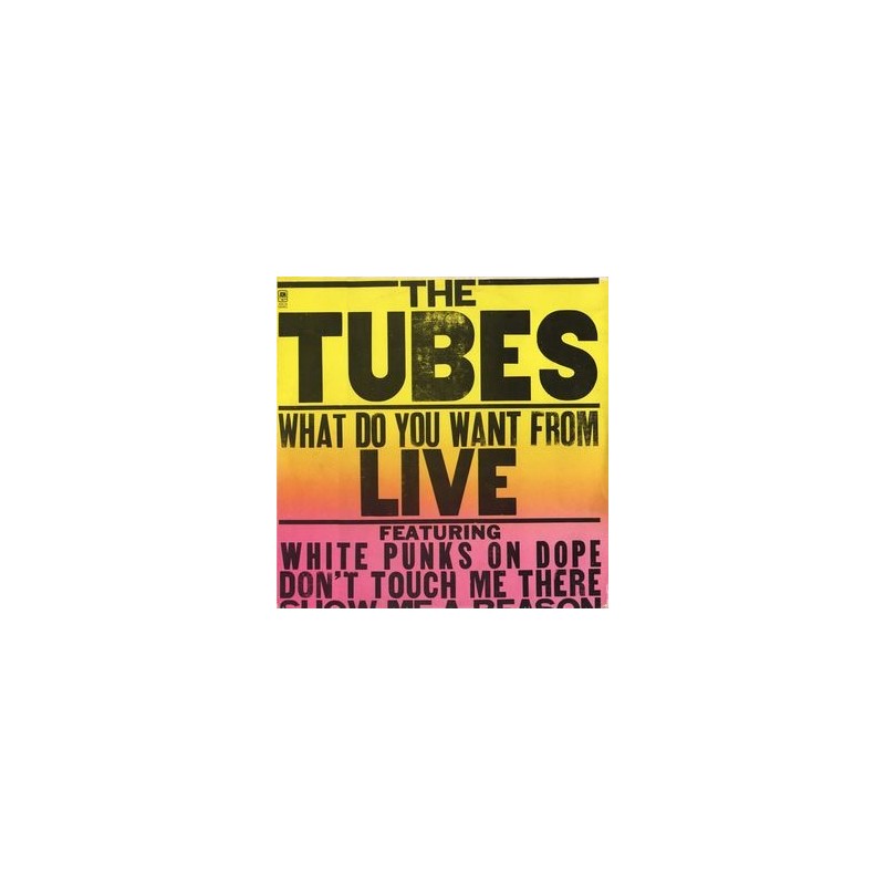 Tubes The ‎– What Do You Want From Live|1978       A&M Records	ASLAM 68460