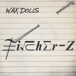 Fischer-Z – Wax Dolls...