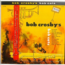 Bob Crosby's Bob Cats – Bob...