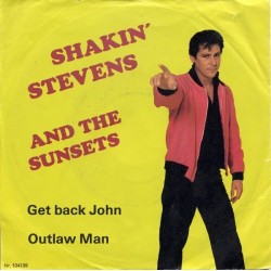 Shakin' Stevens And The Sunsets ‎– Get Back John / Outlaw Man|1982   Astan ‎– 104139-Single