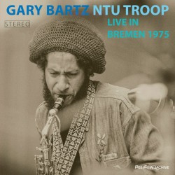 Gary Bartz NTU Troop – Live...