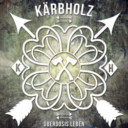 Kärbholz – Überdosis Leben...