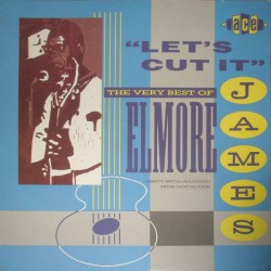 Elmore James – Let's Cut It...