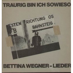 Wegner ‎Bettina – Traurig Bin Ich Sowieso1981  – CBS 85 133 