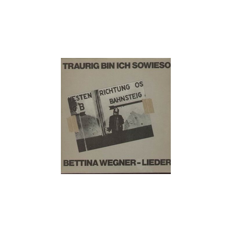 Wegner ‎Bettina – Traurig Bin Ich Sowieso1981  – CBS 85 133 