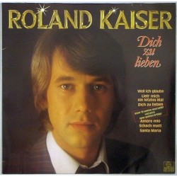 Kaiser ‎Roland– Dich Zu Lieben|1981     Hansa ‎– 203 944