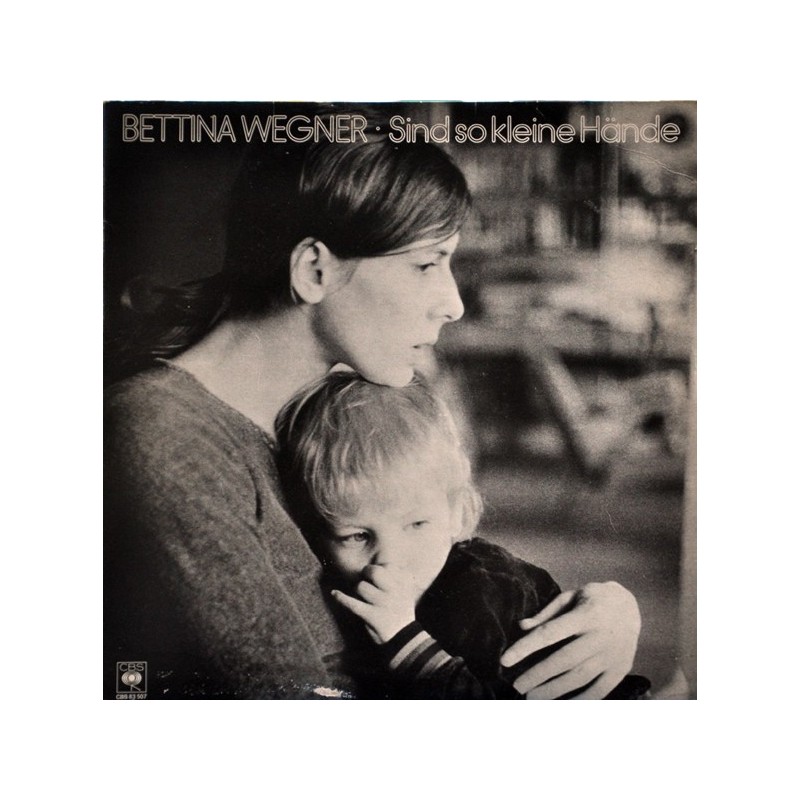 Wegner ‎Bettina – Sind So Kleine Hände|1979       CBS 83 507