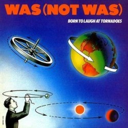 Was (Not Was) ‎– Born To Laugh At Tornadoes|1983    Geffen Records GEF 25592