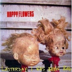 Happy Flowers ‎– Lasterday I Was Been Bad|1990    Homestead Records	HMS 160-1