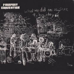 Fairport Convention ‎– What We Did On Our Holidays|1969    Island Records ‎– ILPS 9092