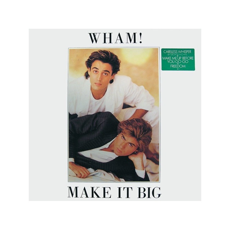 Wham! ‎– Make It Big|1984     Epic ‎– EPC 86311