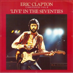 Clapton Eric ‎– Timepieces Vol. II - 'Live' In The Seventies|1983      RSO ‎– 811 835-1